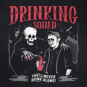 Drinking Squad : You'll Never Drink Alone